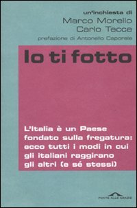 Io ti fotto. L'Italia è un Paese fondato sulla fregatura: ecco tutti i modi in cui gli italiani raggirano gli altri (e sé stessi) (Inchieste) Books