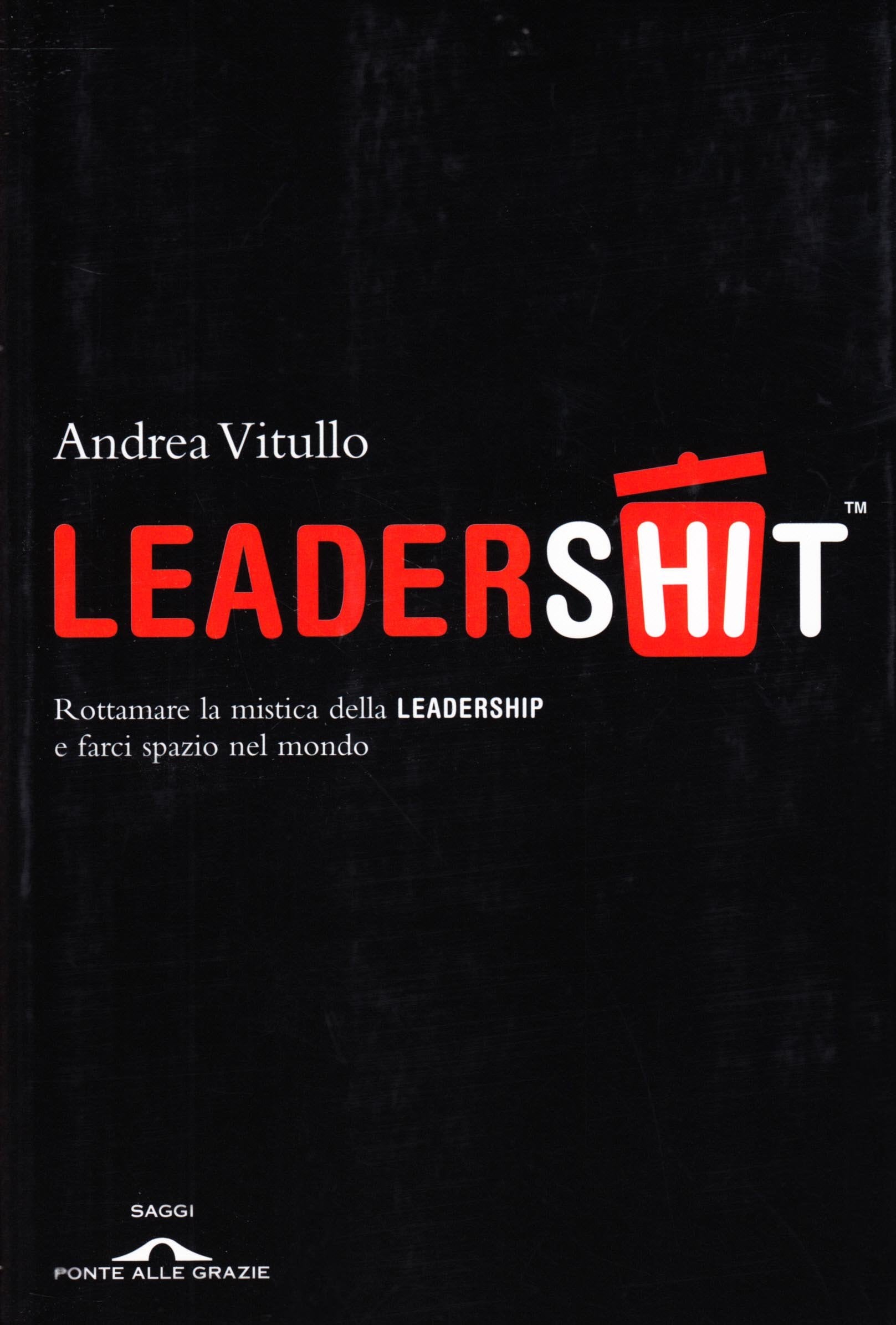 Leadershit. Rottamare la vecchia mistica della leadership e farci spazio nel mondo book