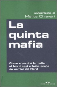 La quinta mafia. Come e perché la mafia al Nord oggi è fatta anche da uomini del Nord Social Sciences