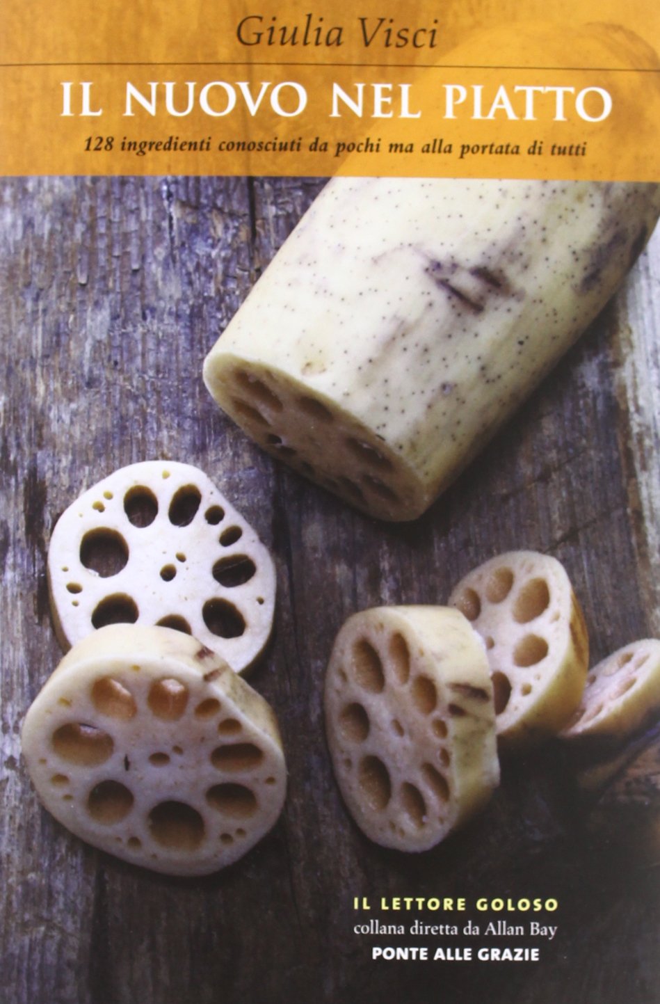Il nuovo nel piatto. 128 ingredienti conosciuti da pochi ma alla portata di tutti book
