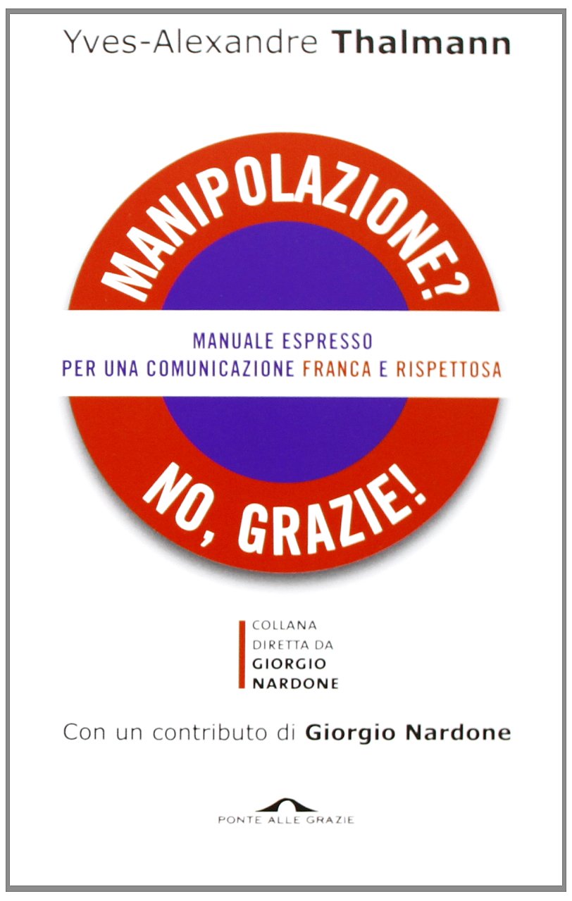 Manipolazione? No, grazie! Manuale espresso per una comunicazione franca e rispettosa book