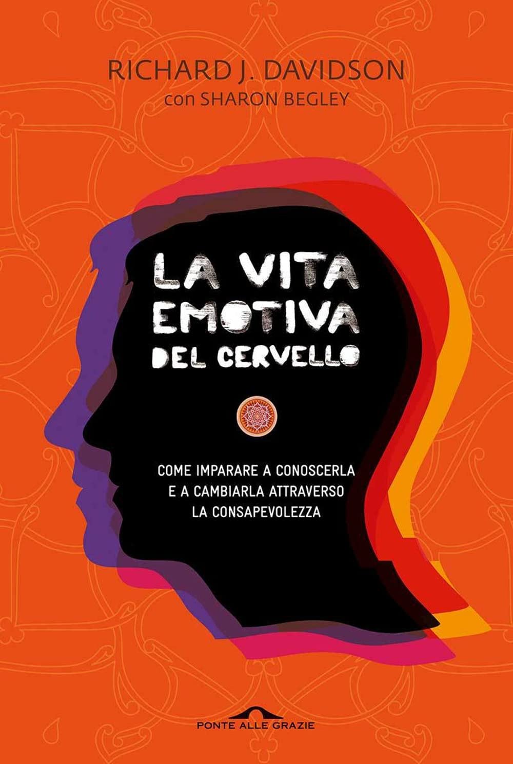 La vita emotiva del cervello. Come imparare a conoscerla e a cambiarla attraverso la consapevolezza book