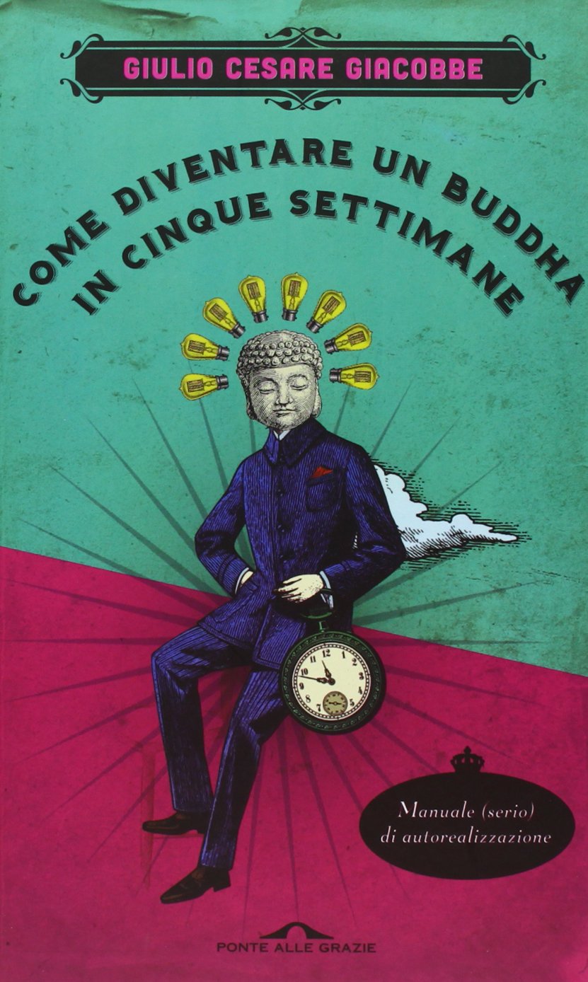 Come diventare un Buddha in cinque settimane. Manuale serio di autorealizzazione Lifestyle