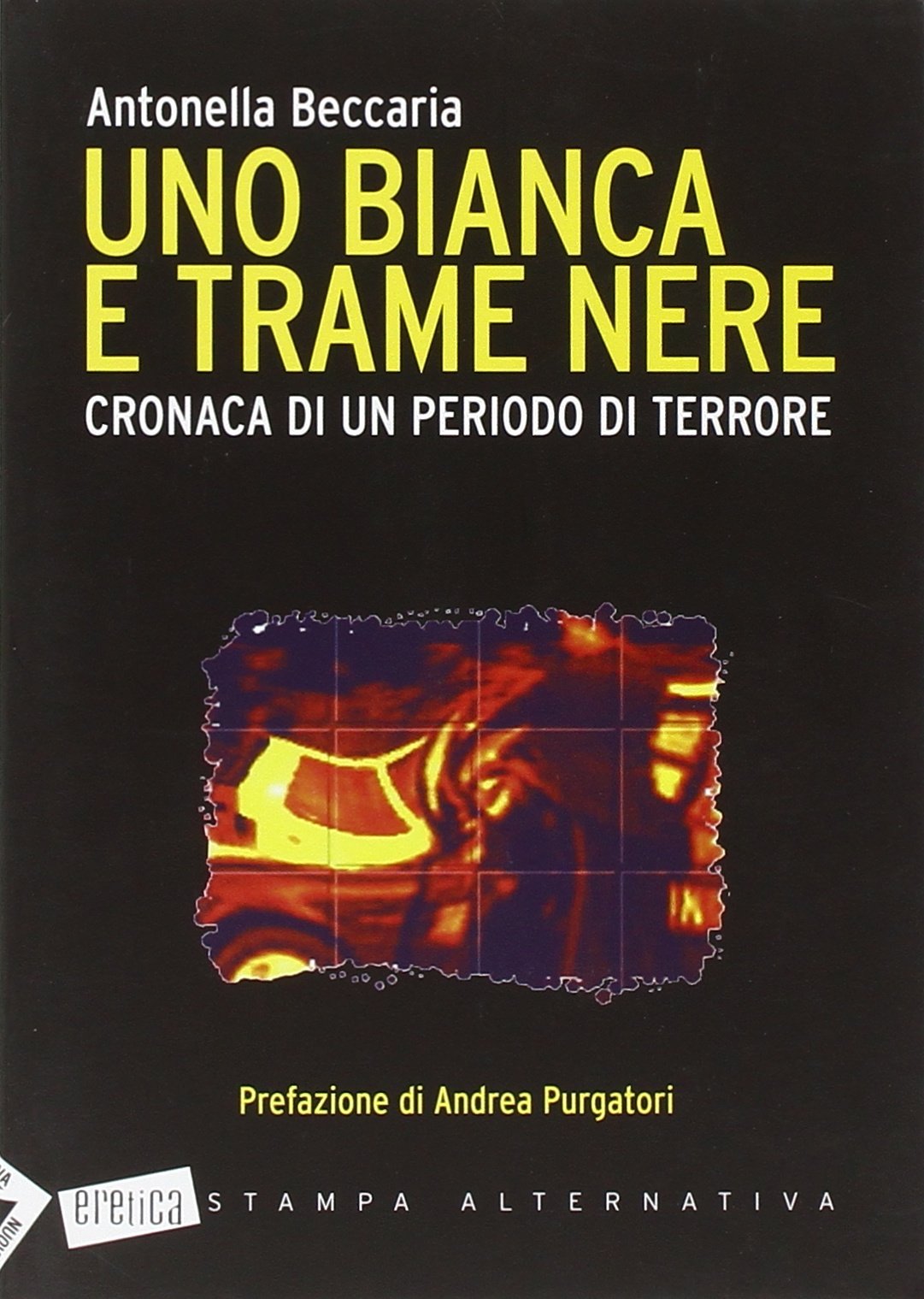 Uno bianca e trame nere. Cronaca di un periodo di terrore (Eretica) Social Sciences