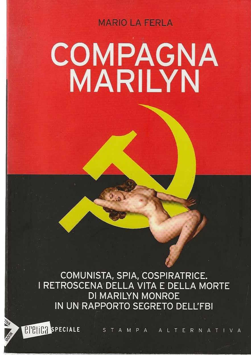Compagna Marilyn. Comunista, spia, cospiratrice. I retroscena della vita e della morte di Marilyn Monroe in un rapporto segreto dell'FBI book