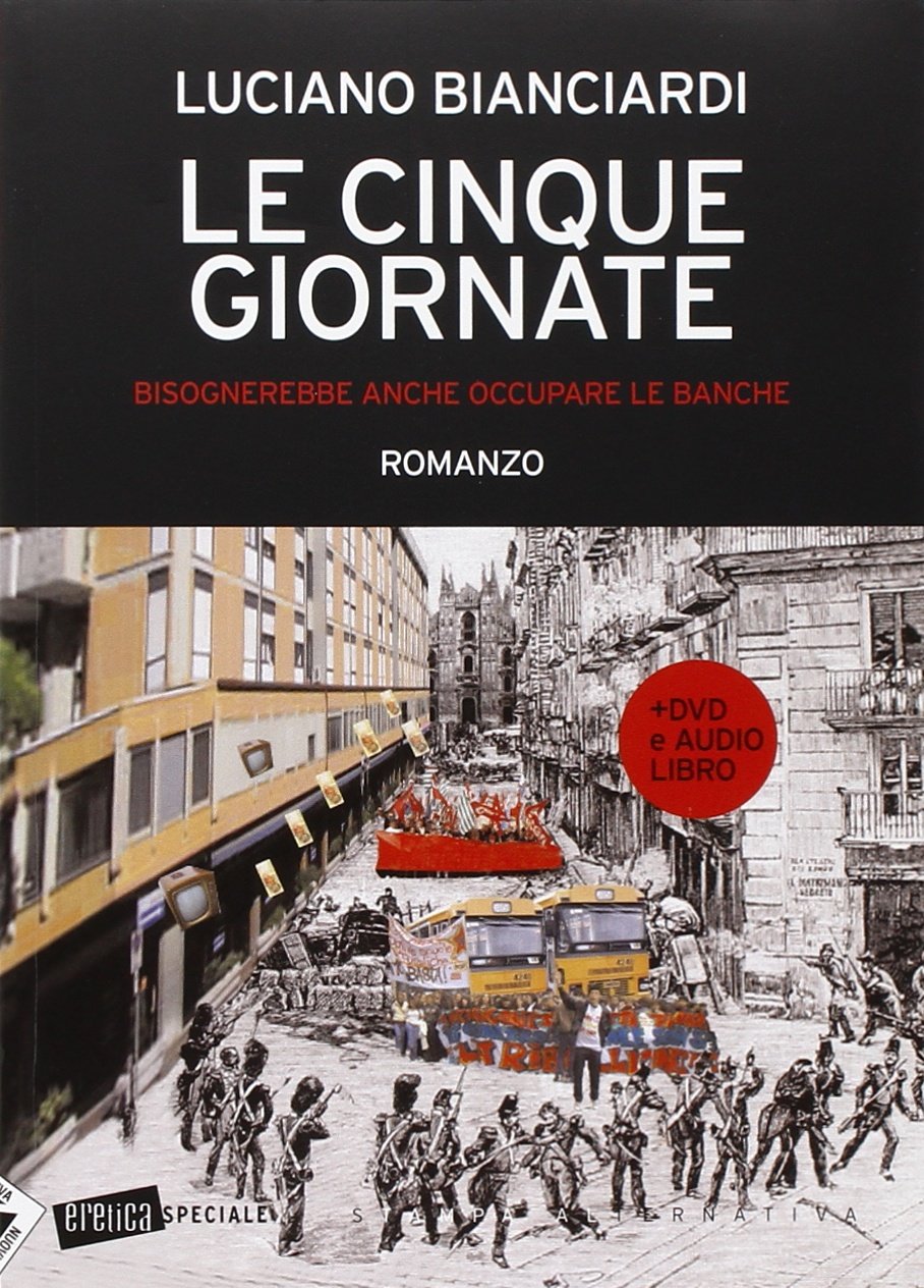 Le cinque giornate. Bisognerebbe anche occupare le banche. Con Audiolibro. Con DVD (Eretica speciale) Contemporary literature