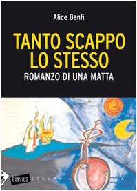 Tanto scappo lo stesso. Romanzo di una matta Parents & Children