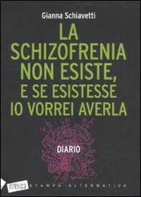 La schizofrenia non esiste, e se esistesse io vorrei averla. Diario (Eretica) Essays & Short Stories