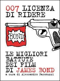 007 licenza di ridere. Le migliori battute dei film di James Bond (Euro) Film, Art & Culture