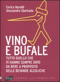 Vino e bufale. Tutto quello che vi hanno sempre dato da bere a proposito delle bevande alcoliche Books