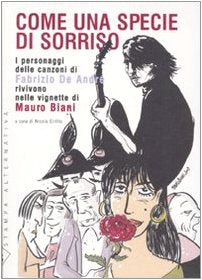 Come una specie di sorriso. I personaggi delle canzoni di Fabrizio De André rivivono nelle vignette di Mauro Biani. Con 15 tavole Cartoons