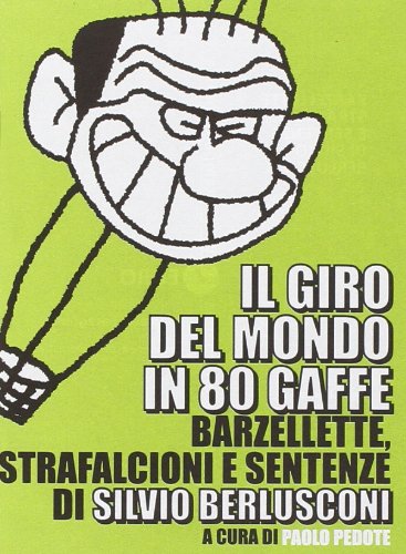 Il giro del mondo in 80 gaffe. Barzellette, strafalcioni e sentenze di Silvio Berlusconi (Euro) Leisure, Home & Garden