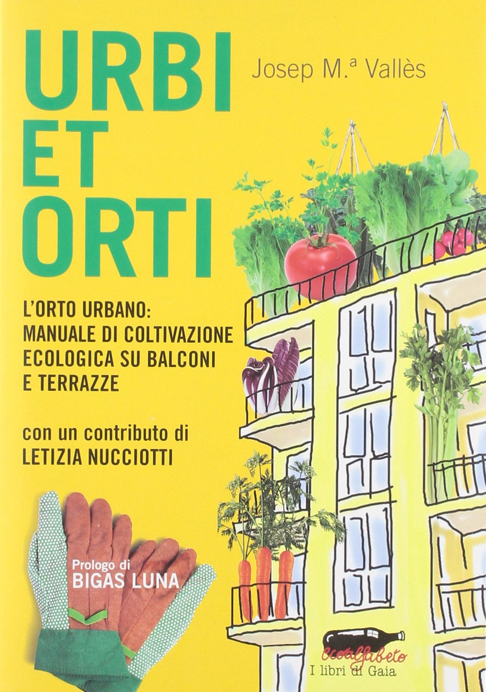 Urbi et orti. L'orto urbano: manuale di coltivazione ecologica su balconi e terrazze book