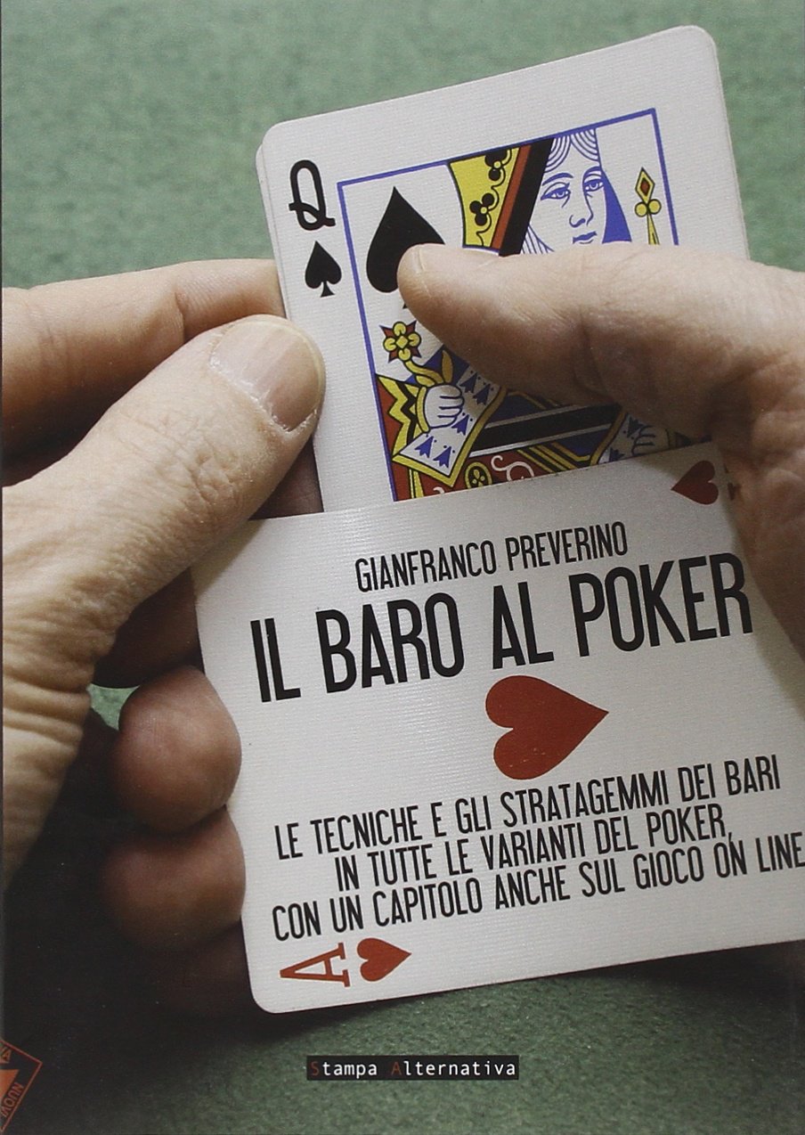 Il baro al poker. Le tecniche e gli stratagemmi dei bari in tutte le varianti del poker, con un capitolo anche sul gioco on line. Ediz. illustrata book