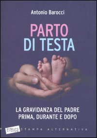Parto di testa. La gravidanza del padre prima, durante e dopo (Eretica) Books