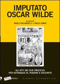 Imputato Oscar Wilde. Gli atti dei due processi per oltraggio al pudore oscenità book