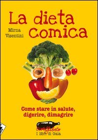 La dieta comica. Come stare in salute, digerire, dimagrire (Ecoalfabeto. I libri di Gaia) Health, Nutrition & Fitness