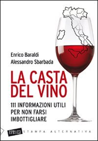 La casta del vino. 111 informazioni utili per non farsi imbottigliare (Eretica) Books