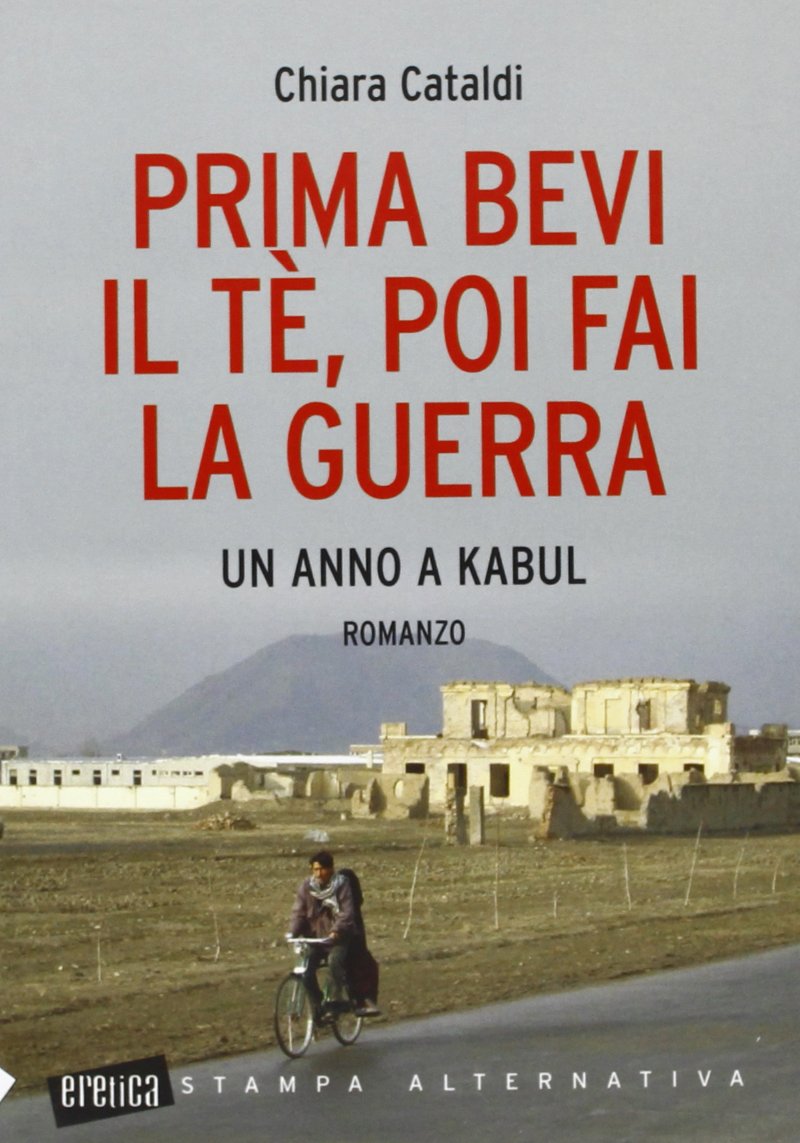 Prima bevi il tè, poi fai la guerra. Un anno a Kabul book