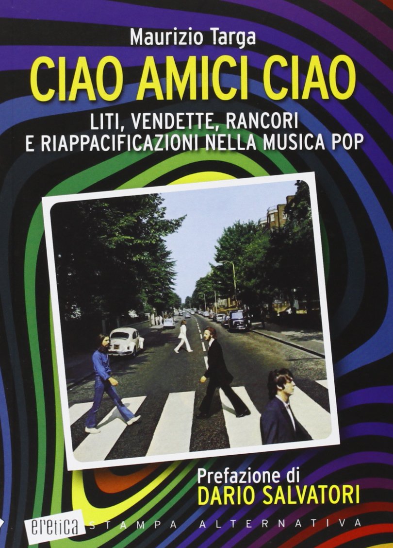 Ciao amici ciao. Liti, vendette, rancori e riappacificazioni nella musica pop book