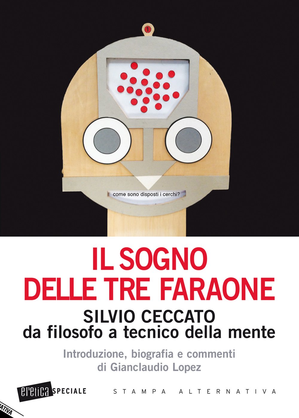 Il sogno delle tre faraone. Silvio Ceccato da filosofo a tecnico della mente book