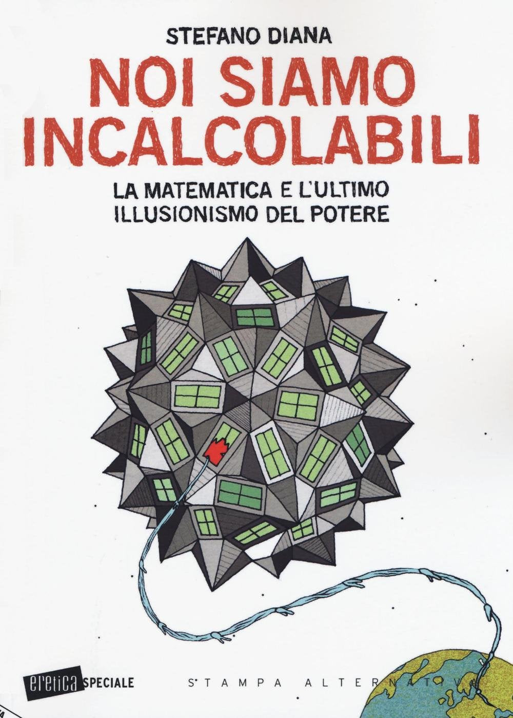 Noi siamo incalcolabili: La matematica e l'ultimo illusionismo del potere (Eretica speciale) Philosophy
