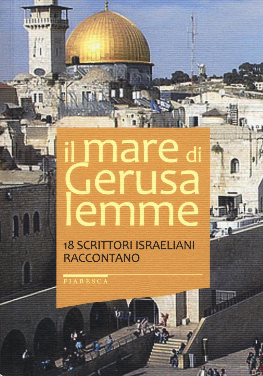 Il mare di Gerusalemme. 18 scrittori israeliani raccontano book