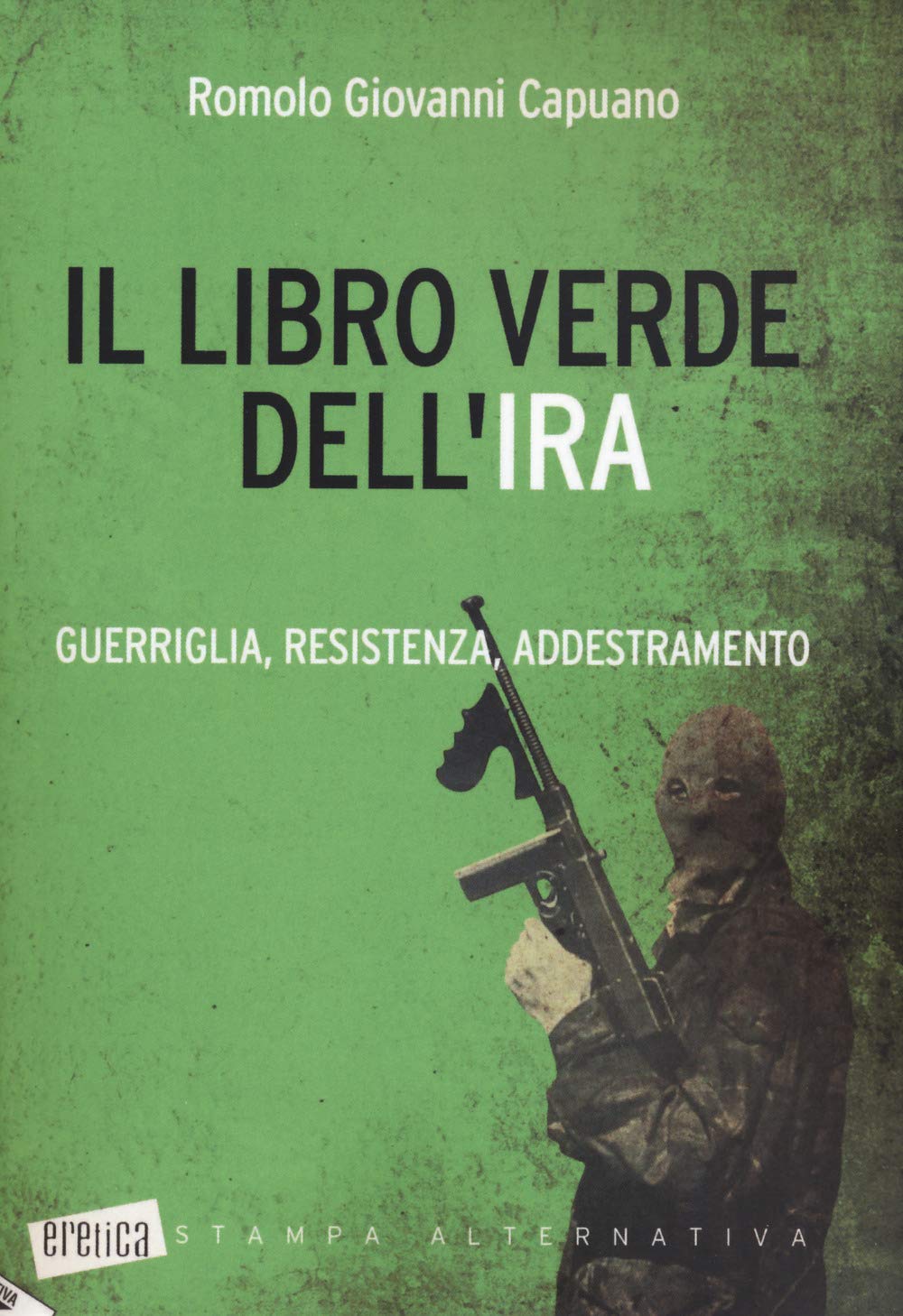 Il libro verde dell'IRA. Guerriglia, resistenza, addestramento book