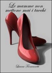 Le mamme non mettono mai i tacchi book