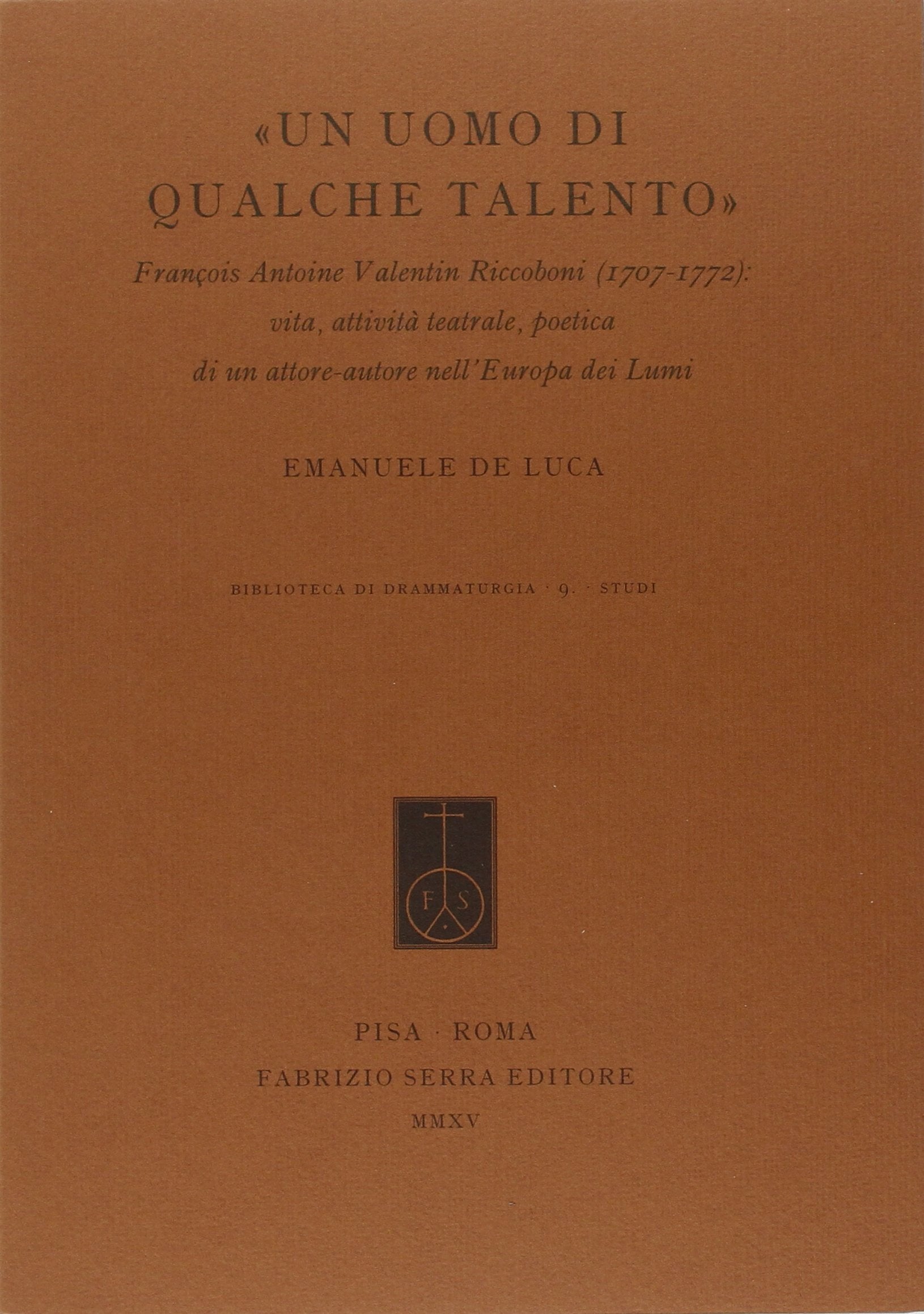 «Un uomo di qualche talento». François Antoine Valentin Riccoboni (1707-1772). Vita, attività teatrale, poetica di un attore-autore nell'Europa dei Lumi book
