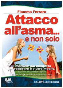 Attacco all'asma... e non solo. Il manuale più completo per respirare e vivere meglio, grazie alle rivoluzionarie scoperte del prof. Buteyko e di altri illustri scie (Salute & dintorni) Health, Nutrition & Fitness