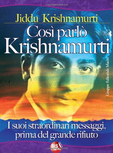 Così parlò Krishnamurti. I suoi straordinari messaggi, prima del grande rifiuto Philosophy