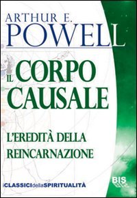 Il corpo causale. L'eredità della reincarnazione Religion & Esotericism