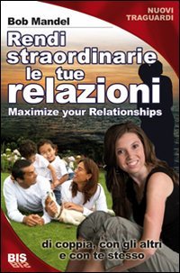 Vivi relazioni straordinarie. Di coppia, con gli altri e con te stesso (Nuovi traguardi) Lifestyle