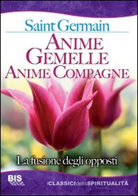 Anime gemelle anime compagne. La fusione degli opposti (I classici della spiritualità) Religion & Esotericism