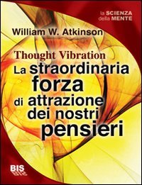 La straordinaria forza di attrazione dei nostri pensieri (I classici della scienza della mente) Religion & Esotericism