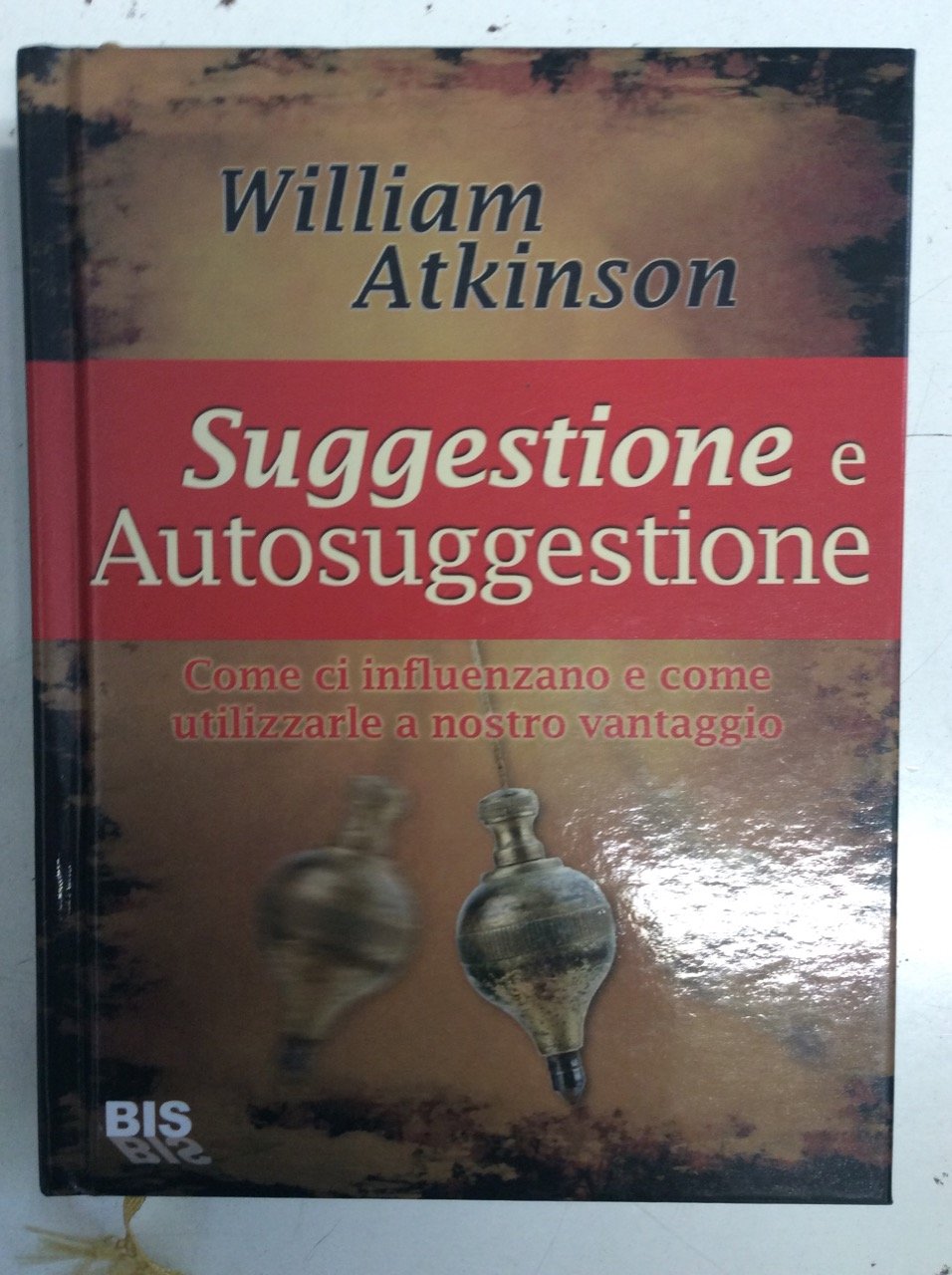 Suggestione e autosuggestione. Come ci influenzano e come utilizzarle a nostro vantaggio (I classici della scienza della mente) Religion & Esotericism