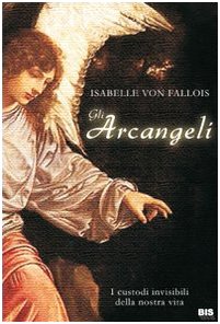 Gli arcangeli. I custodi invisibili della nostra vita (Spiritualità) Religion & Esotericism