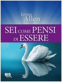 Sei come pensi di essere (I classici della scienza della mente) Books