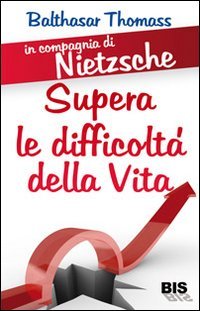 In compagnia di Nietzsche. Superare le difficoltà della vita (FilosoFare) Business, Finance & Career