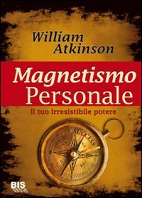 Magnetismo personale. Il tuo irresistibile potere book