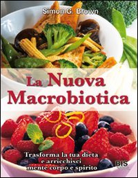 La nuova macrobiotica. Trasforma la tua dieta e arricchisci mente, corpo e spirito book
