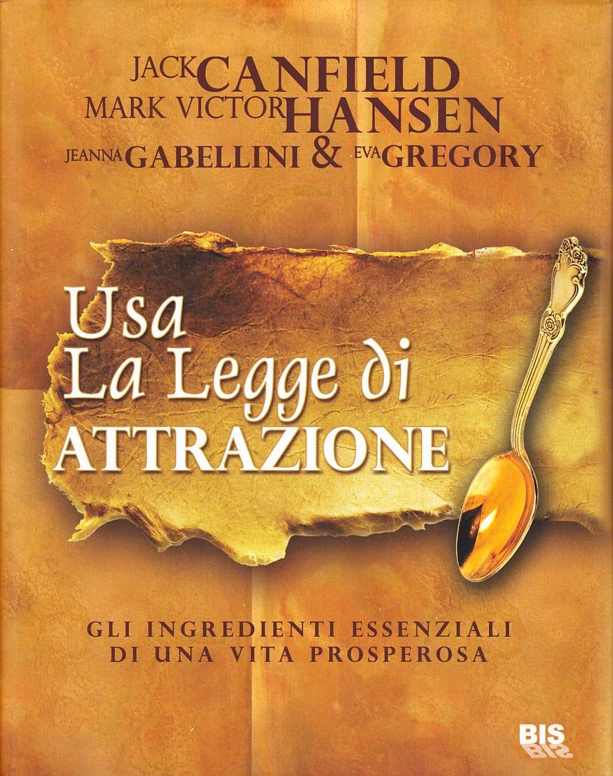 Usare la legge di attrazione. Gli ingredienti essenziali di una vita prosperosa Books