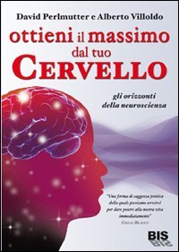 Ottieni il massimo dal tuo cervello. Gli orizzonti della neuroscienza (La scienza della mente) Health, Nutrition & Fitness