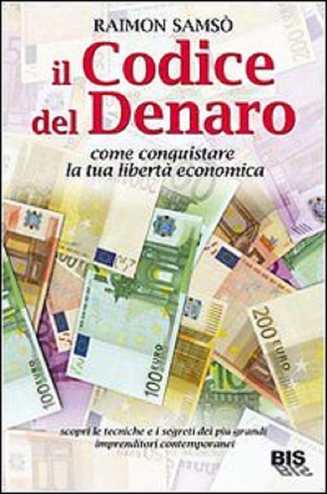 Il codice del denaro. Come conquistare la tua libertà economica. Scopri le tecniche e i segreti dei più grandi imprenditori contemporanei book