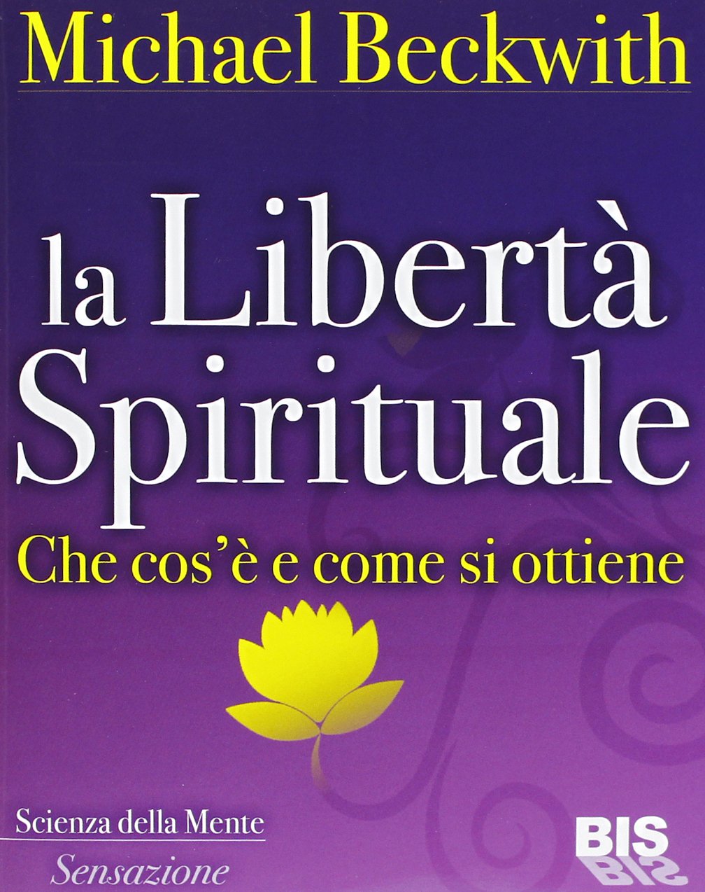 La libertà spirituale. Che cos'è e come si ottiene (La scienza della mente) Religion & Esotericism