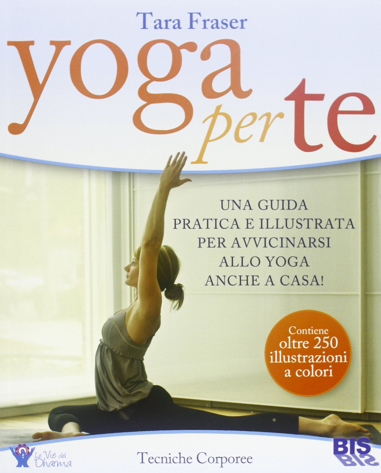 Yoga per te. Una guida pratica e illustrata per avvicinarsi allo yoga anche a casa! book