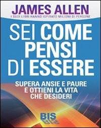 Sei come pensi di essere. Supera ansie e paure e ottieni la vita che desideri (La scienza della mente) Books