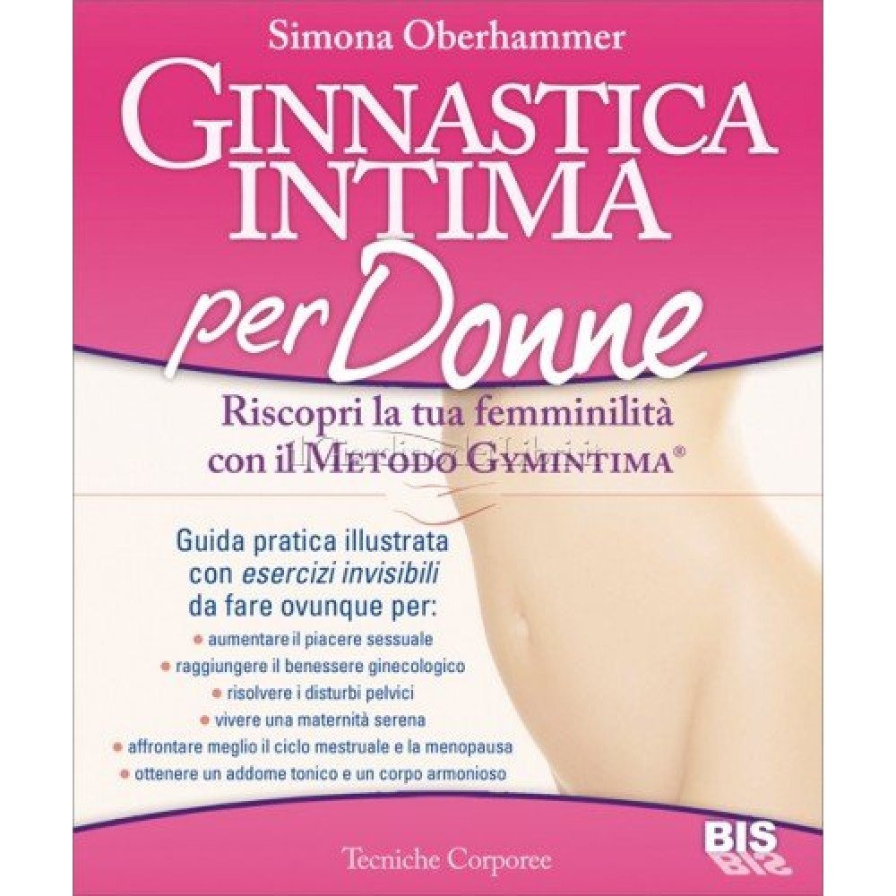 Ginnastica intima per donne. Riscopri la tua femminilità con il metodo Gymintima® Health, Nutrition & Fitness