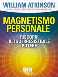Magnetismo personale. Il tuo irresistibile potere book